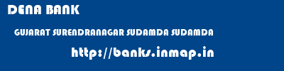 DENA BANK  GUJARAT SURENDRANAGAR SUDAMDA SUDAMDA  banks information 